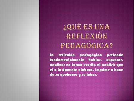 ¿Qué es una reflexiòn pedagógica?