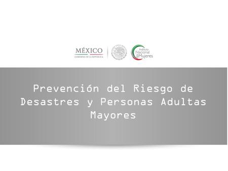 Prevención del Riesgo de Desastres y Personas Adultas Mayores.