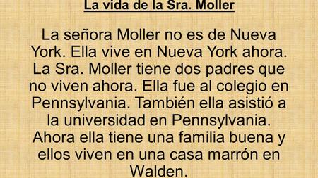 La vida de la Sra. Moller La señora Moller no es de Nueva York. Ella vive en Nueva York ahora. La Sra. Moller tiene dos padres que no viven ahora. Ella.