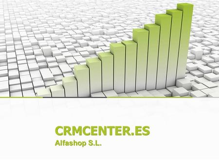 CRMCENTER.ES Alfashop S.L. Customer Relationship Management Traducción +/- Administración de las relaciones con los clientes Un factor clave para el.