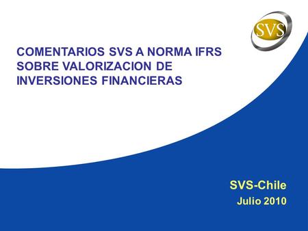 SVS-Chile Julio 2010 COMENTARIOS SVS A NORMA IFRS SOBRE VALORIZACION DE INVERSIONES FINANCIERAS.