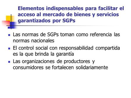 Elementos indispensables para facilitar el acceso al mercado de bienes y servicios garantizados por SGPs Las normas de SGPs toman como referencia las normas.