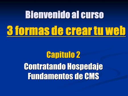 Capitulo 2 Contratando Hospedaje Fundamentos de CMS 3 formas de crear tu web Bienvenido al curso.
