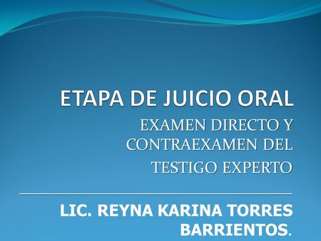 ETAPA DE JUICIO ORAL EXAMEN DIRECTO Y CONTRAEXAMEN DEL