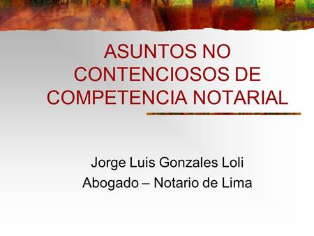 ASUNTOS NO CONTENCIOSOS DE COMPETENCIA NOTARIAL