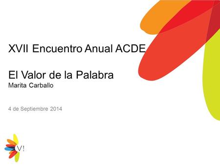 XVII Encuentro Anual ACDE El Valor de la Palabra Marita Carballo 4 de Septiembre 2014.