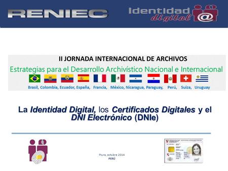 La Identidad Digital, los Certificados Digitales y el DNI Electrónico (DNIe) Piura, octubre 2014 PERÚ.