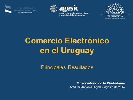 Comercio Electrónico en el Uruguay Principales Resultados Observatorio de la Ciudadanía Área Ciudadanía Digital – Agosto de 2014.
