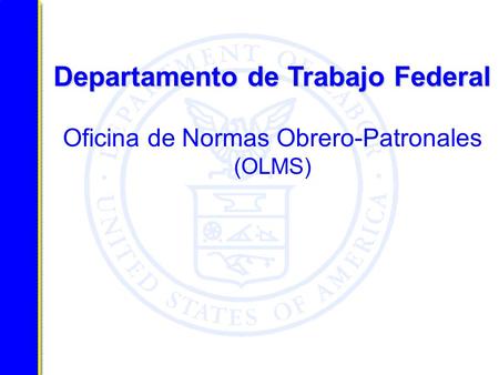 Departamento de Trabajo Federal Departamento de Trabajo Federal Oficina de Normas Obrero-Patronales (OLMS)
