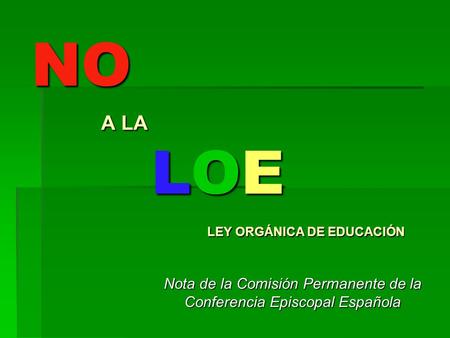 NO A LA LOE LEY ORGÁNICA DE EDUCACIÓN Nota de la Comisión Permanente de la Conferencia Episcopal Española.