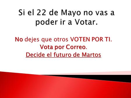 Si el 22 de Mayo no vas a poder ir a Votar.