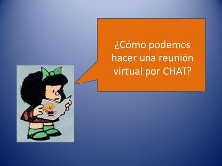 ¿Cómo podemos hacer una reunión virtual por CHAT?.