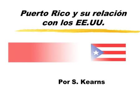 Puerto Rico y su relación con los EE.UU. Por S. Kearns.