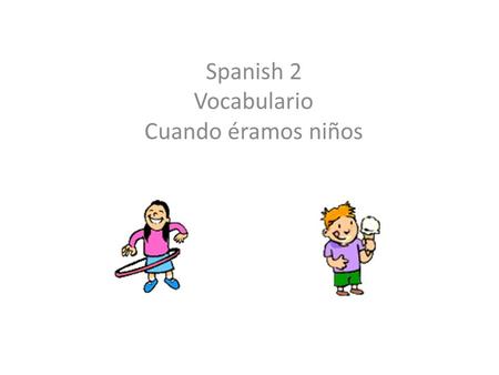 Spanish 2 Vocabulario Cuando éramos niños