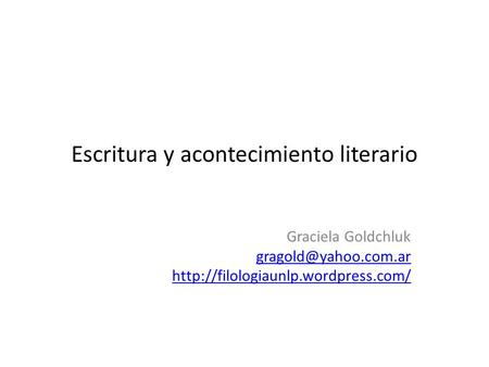 Escritura y acontecimiento literario Graciela Goldchluk