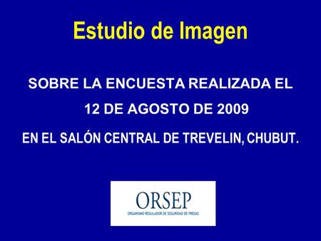SOBRE LA ENCUESTA REALIZADA EL 12 DE AGOSTO DE 2009 EN EL SALÓN CENTRAL DE TREVELIN, CHUBUT. Estudio de Imagen.