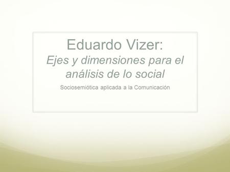 Eduardo Vizer: Ejes y dimensiones para el análisis de lo social
