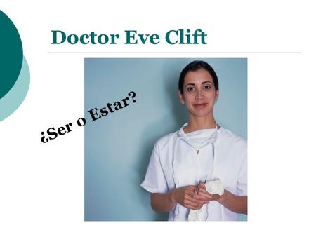 Doctor Eve Clift ¿Ser o Estar?.