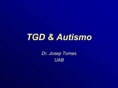 TGD & Autismo Dr. Josep Tomas UAB.