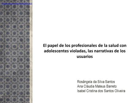 El papel de los profesionales de la salud con adolescentes violadas, las narrativas de los usuarios Rosângela da Silva Santos Ana Cláudia Mateus Barreto.