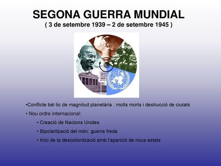SEGONA GUERRA MUNDIAL ( 3 de setembre 1939 – 2 de setembre 1945 )