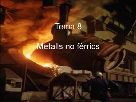 Tema 8 Metalls no fèrrics
