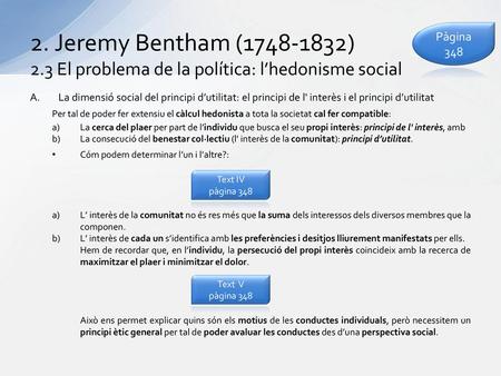 2. Jeremy Bentham (1748-1832) 2.3 El problema de la política: l’hedonisme social Pàgina 348 La dimensió social del principi d’utilitat: el principi de.