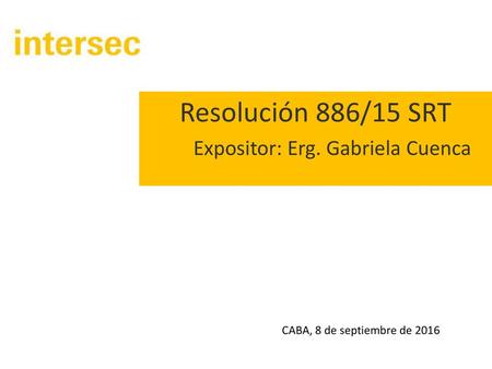 Resolución 886/15 SRT Expositor: Erg. Gabriela Cuenca
