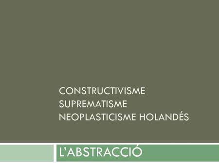 CONSTRUCTIVISME SUPREMATISME NEOPLASTICISME HOLANDÉS