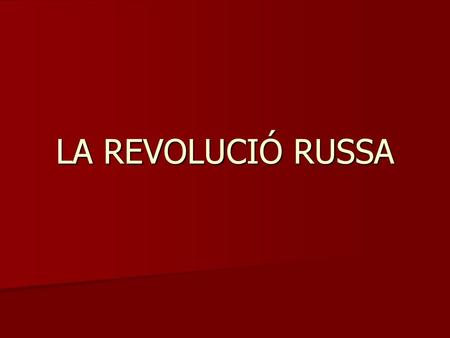 LA REVOLUCIÓ RUSSA.