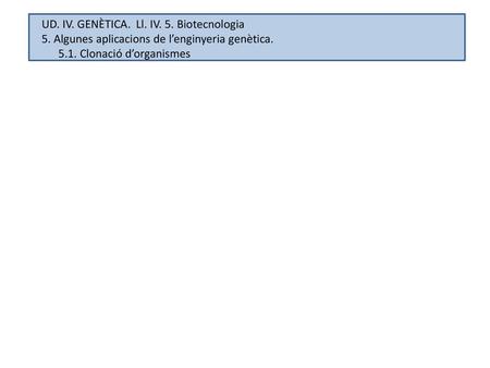 UD. IV. GENÈTICA.  Ll. IV. 5. Biotecnologia