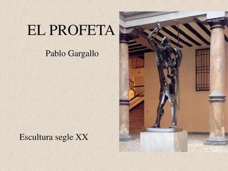 EL PROFETA Pablo Gargallo Escultura segle XX.