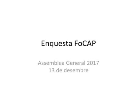 Enquesta FoCAP Assemblea General 2017 13 de desembre.