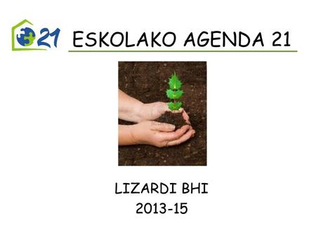 ESKOLAKO AGENDA 21 LIZARDI BHI 2013-15.