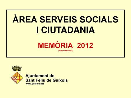 . ÀREA SERVEIS SOCIALS I CIUTADANIA . MEMÒRIA 2012 (VERSIÓ REDUÏDA) .