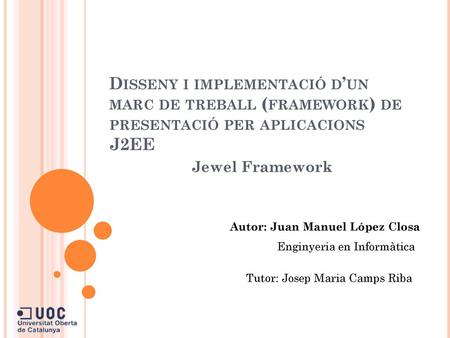Jewel Framework Autor: Juan Manuel López Closa