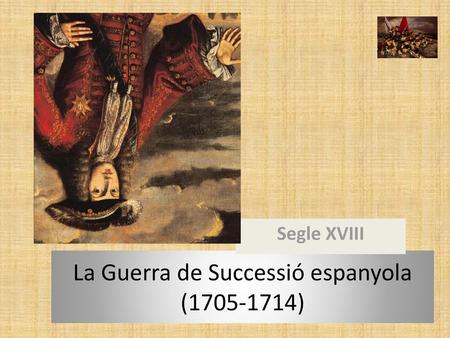 La Guerra de Successió espanyola ( )