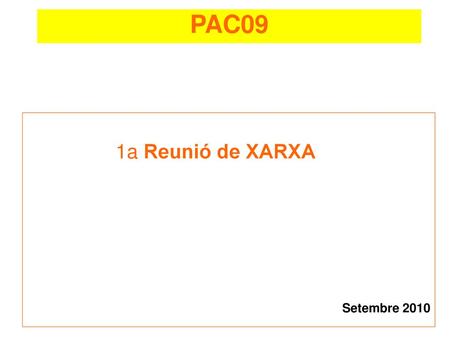 PAC09 1a Reunió de XARXA Setembre 2010 Presentació