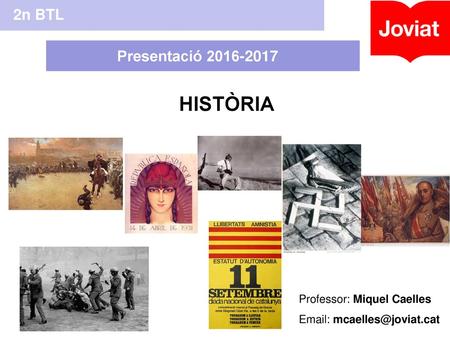 HISTÒRIA 2n BTL Presentació Professor: Miquel Caelles