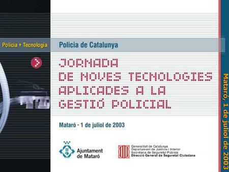 Policia + Tecnologia Mataró, 1 de juliol de 2003.