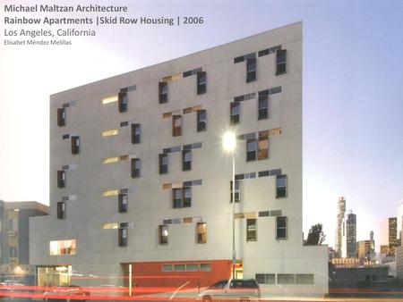 Michael Maltzan Architecture Rainbow Apartments |Skid Row Housing | 2006 Los Angeles, California Elisabet Méndez Melillas.