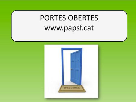 PORTES OBERTES www.papsf.cat Gener-2016.