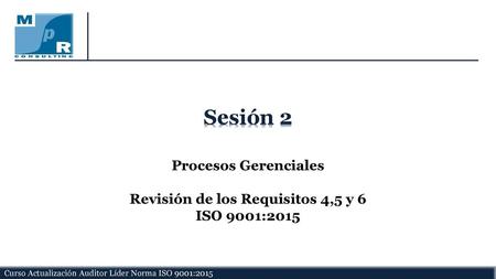 Procesos Gerenciales Revisión de los Requisitos 4,5 y 6 ISO 9001:2015