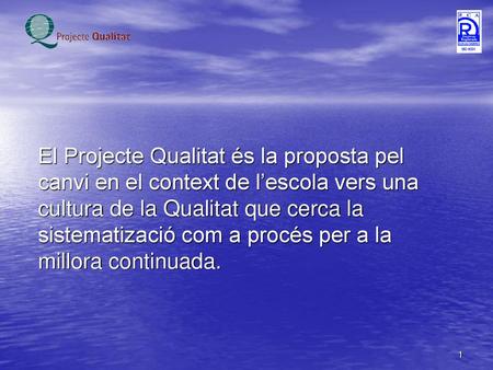 El Projecte Qualitat és la proposta pel canvi en el context de l’escola vers una cultura de la Qualitat que cerca la sistematizació com a procés per a.