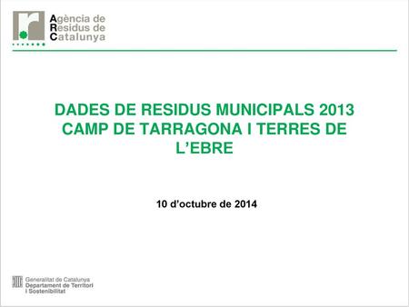 DADES DE RESIDUS MUNICIPALS 2013 CAMP DE TARRAGONA I TERRES DE L’EBRE