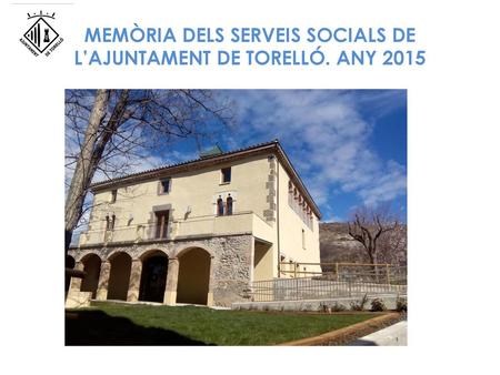 MEMÒRIA DELS SERVEIS SOCIALS DE L’AJUNTAMENT DE TORELLÓ. ANY 2015