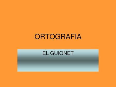 ORTOGRAFIA EL GUIONET.