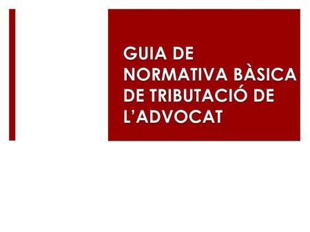 GUIA DE NORMATIVA BÀSICA DE TRIBUTACIÓ DE L’ADVOCAT