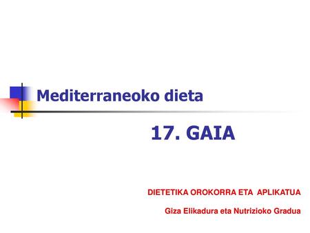 17. GAIA Mediterraneoko dieta DIETETIKA OROKORRA ETA APLIKATUA