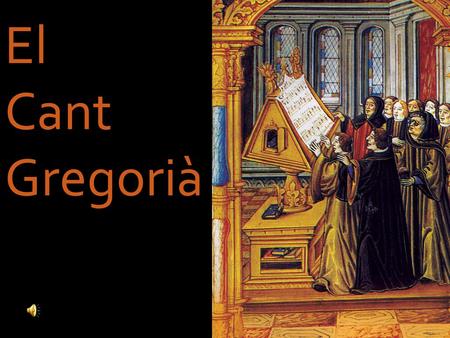 El Cant Gregorià.